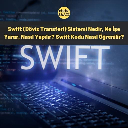 Swift (Döviz Transferi) Sistemi Nedir, Ne İşe Yarar, Nasıl Yapılır? Swift Kodu Nasıl Öğrenilir?