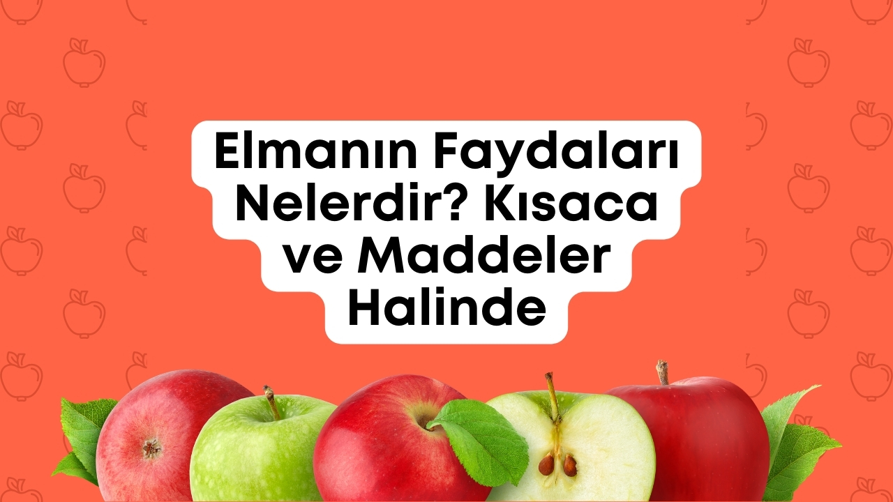 Elmanın Faydaları Nelerdir Kısaca ve Maddeler Halinde