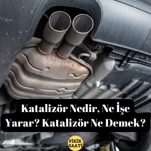 Katalizör Nedir, Ne İşe Yarar Katalizör Ne Demek